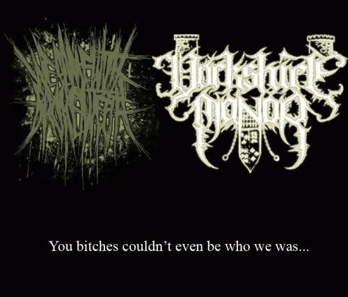 Yorkshire Manor : You Bitches Couldn't Even Be Who We Was...